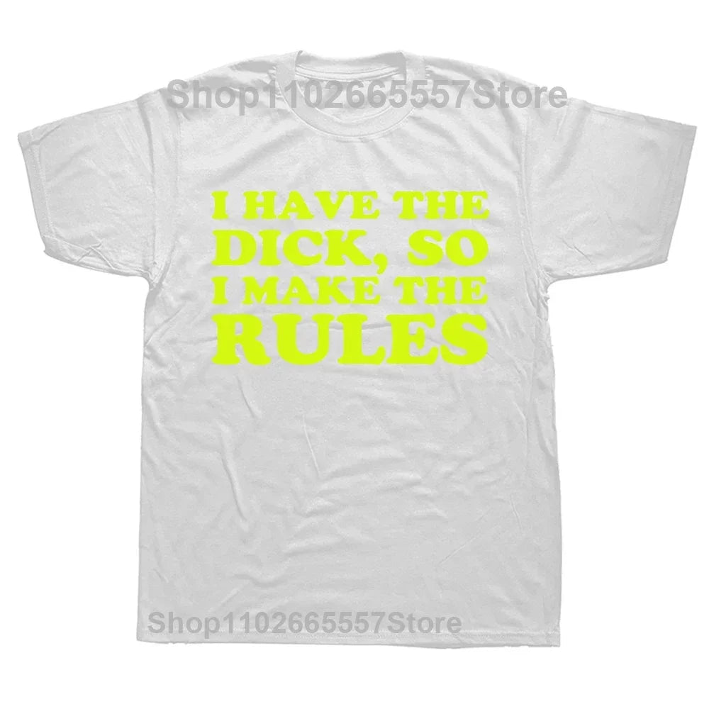 I Have The Dick So Make The Rules Men T Shirts