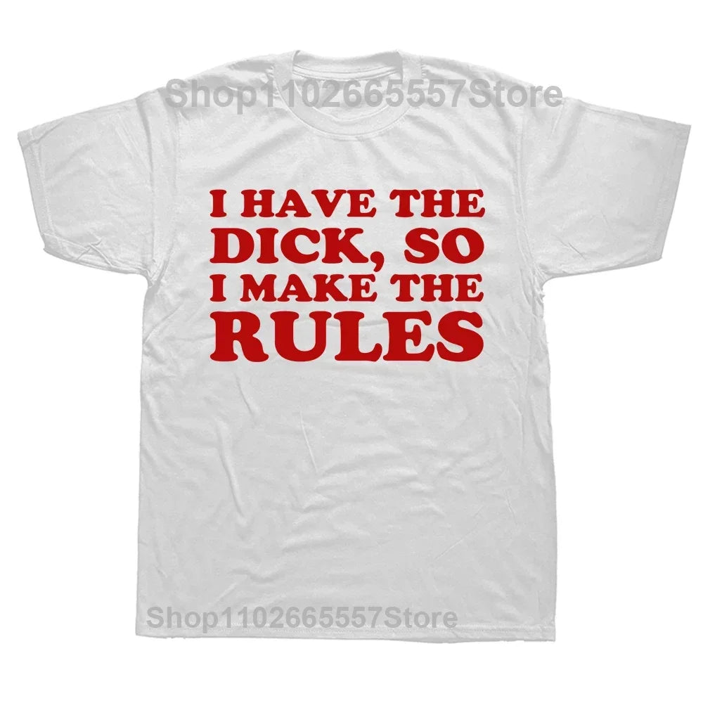 I Have The Dick So Make The Rules Men T Shirts