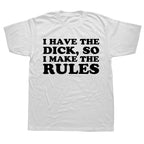 I Have The Dick So Make The Rules Men T Shirts