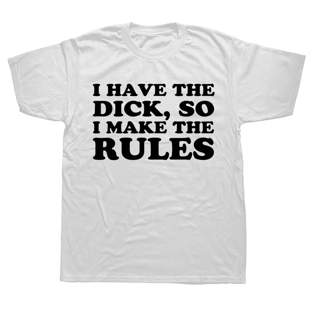 I Have The Dick So Make The Rules Men T Shirts