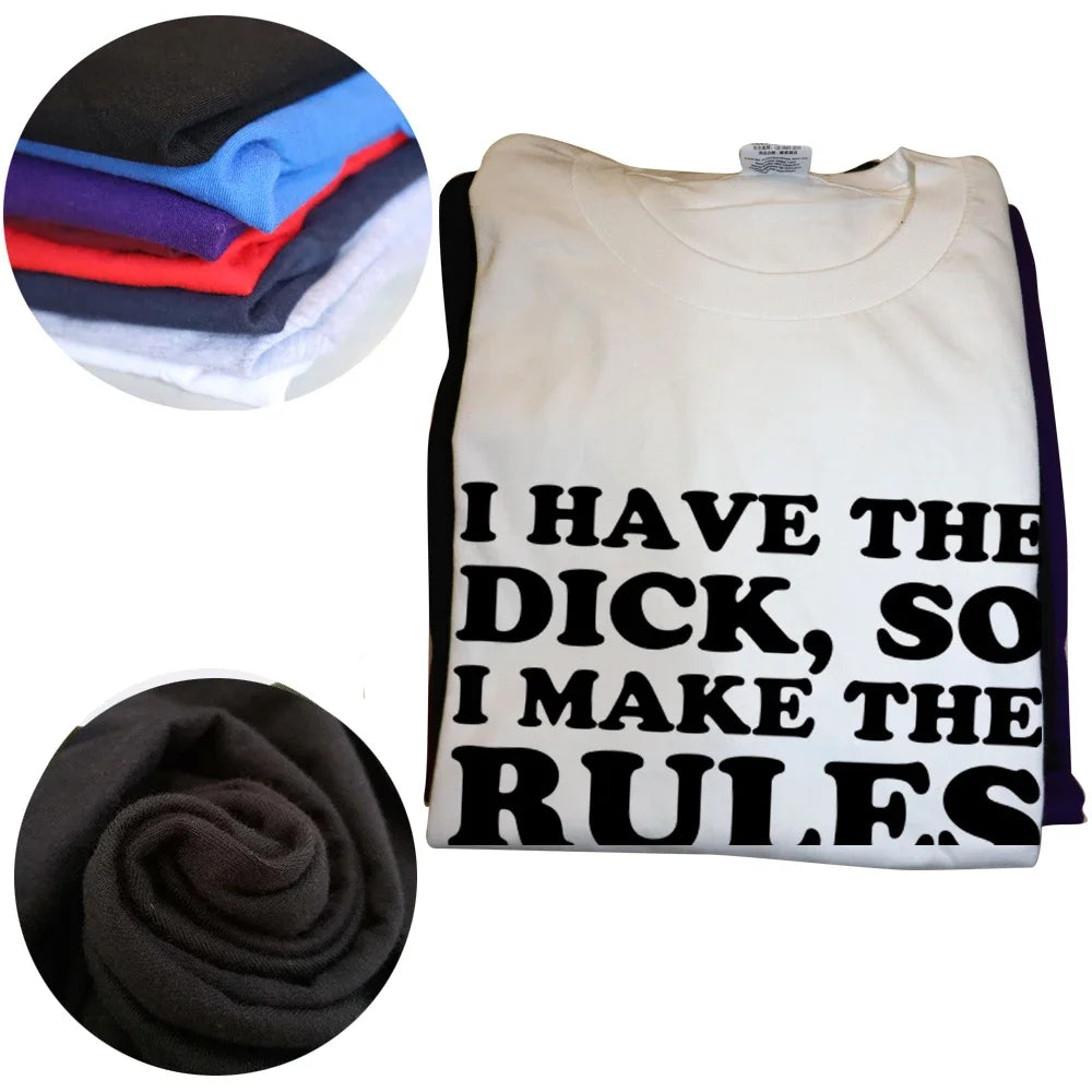 I Have The Dick So Make The Rules Men T Shirts