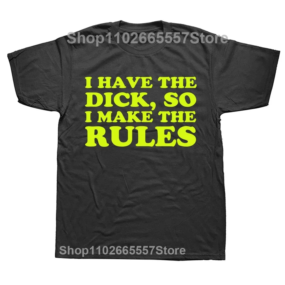 I Have The Dick So Make The Rules Men T Shirts