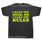 I Have The Dick So Make The Rules Men T Shirts