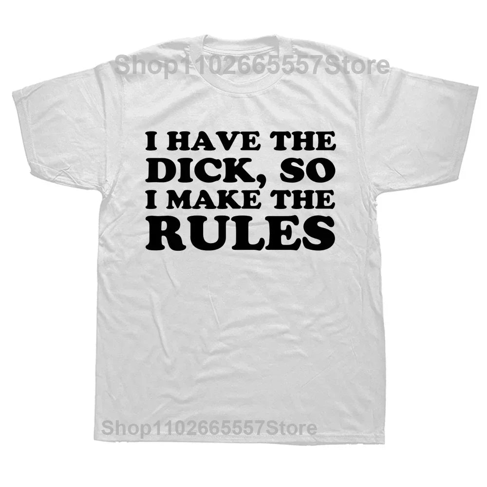 I Have The Dick So Make The Rules Men T Shirts