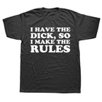 I Have The Dick So Make The Rules Men T Shirts