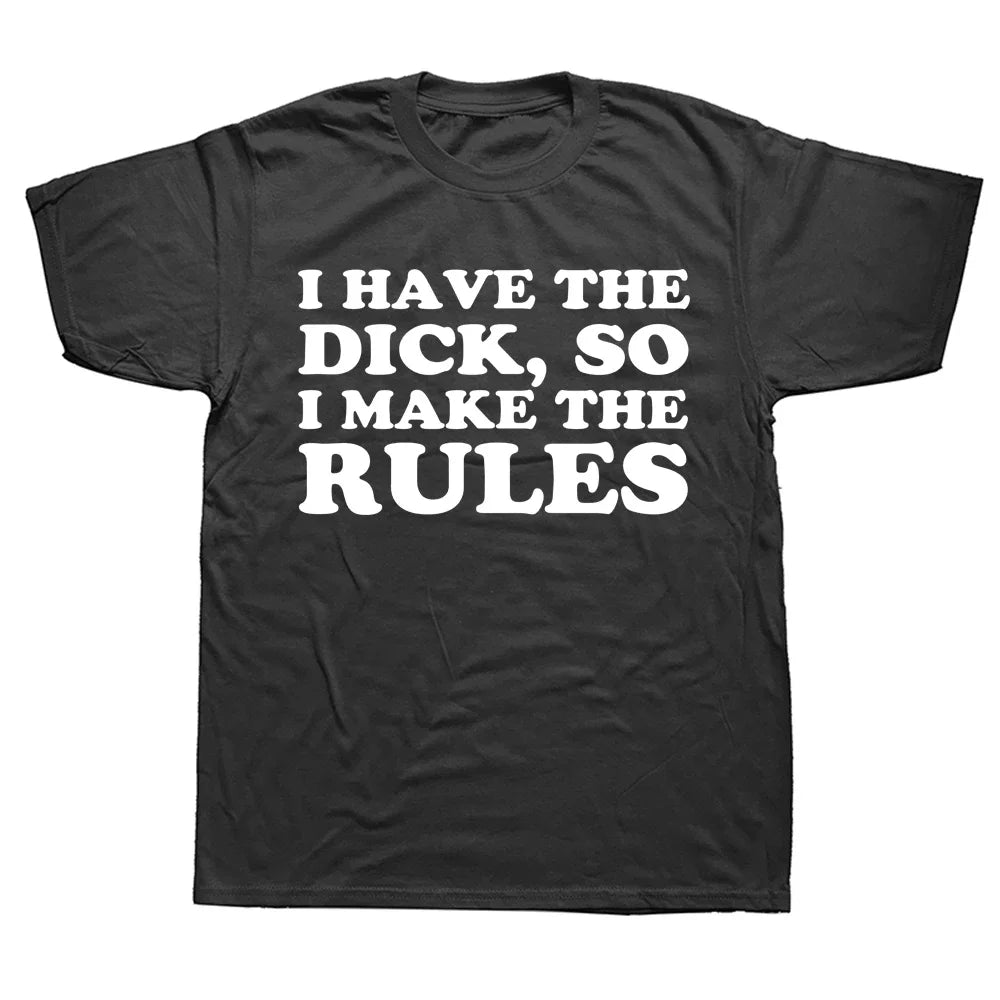 I Have The Dick So Make The Rules Men T Shirts